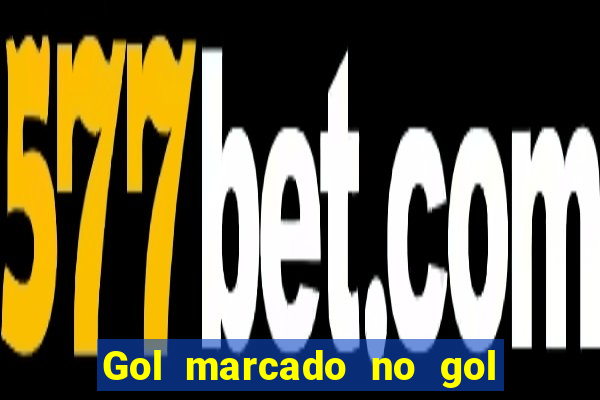 Gol marcado no gol marcado betano